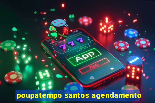 poupatempo santos agendamento